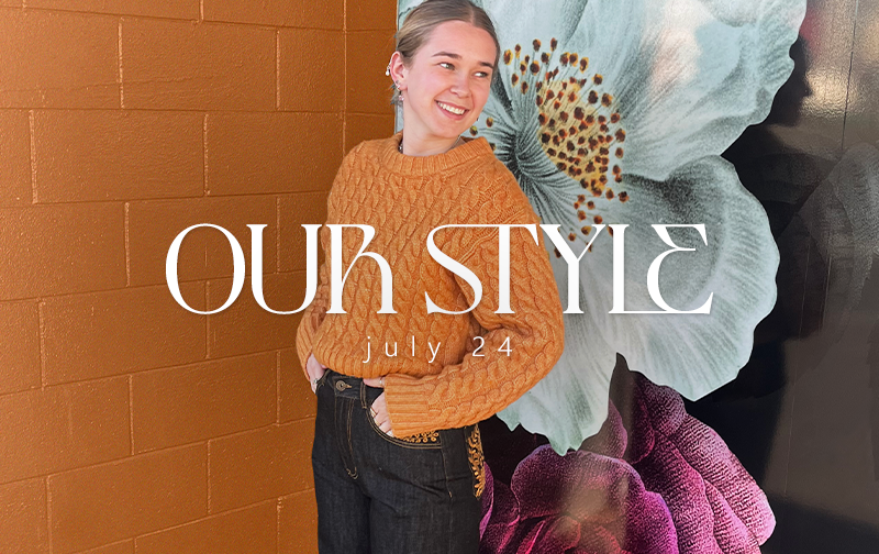 OUR STYLE | JULY