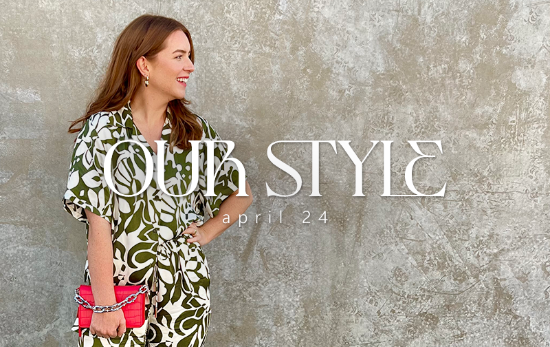 OUR STYLE | APRIL
